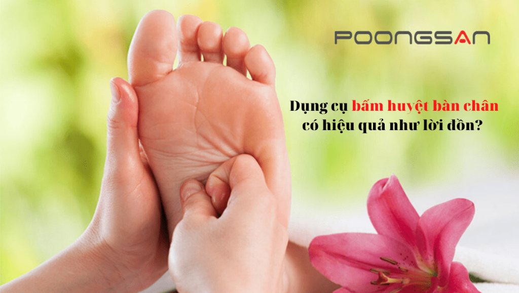 Lợi ích của dụng cụ massage bấm huyệt bàn chân