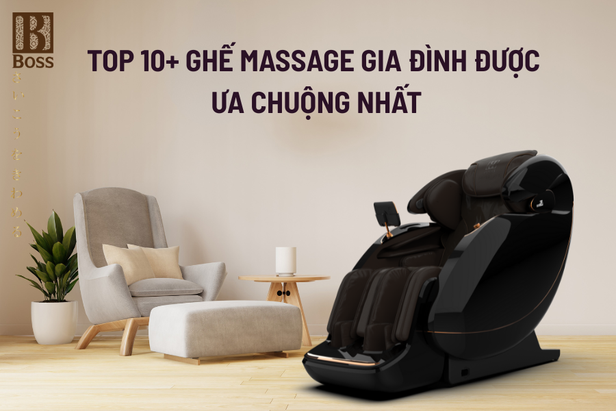 Top 10+ ghế massage gia đình được ưa chuộng nhất
